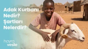 Bir kurbanlık koça sarılarak gülümseyen Afrikalı bir çocuk ve yanında "Adak Kurbanı Nedir? Şartları Nelerdir?" başlığı.