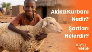 Bir kurbanlık koça sarılarak gülümseyen Afrikalı bir çocuk ve yanında "Akika Kurbanı Nedir? Şartları Nelerdir?" başlığı.