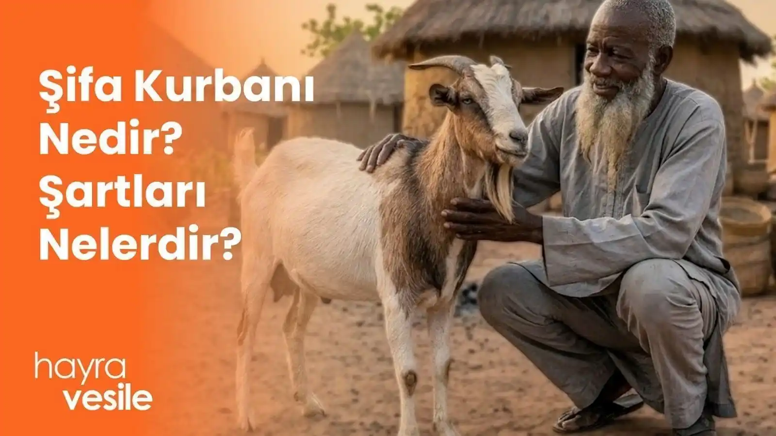 Bir kurbanlık keçinin yanına eğilip seven Afrikalı bir yaşlı adam ve yanında "Şifa Kurbanı Nedir? Şartları Nelerdir?" başlığı.