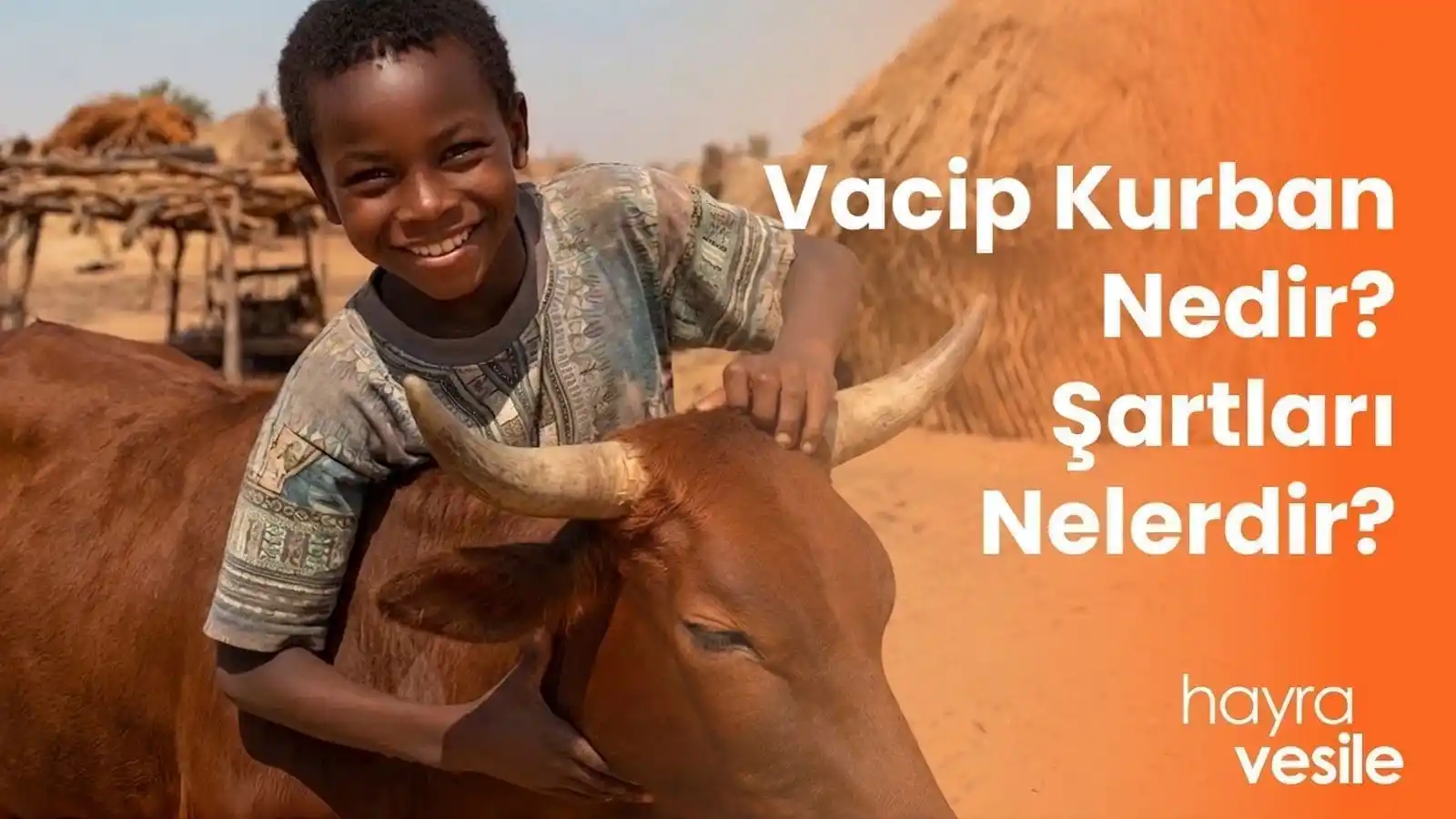 Bir kurbanlık ineğe sarılarak gülümseyen Afrikalı bir çocuk ve yanında "Vacip Kurbanı Nedir? Şartları Nelerdir?" başlığı.